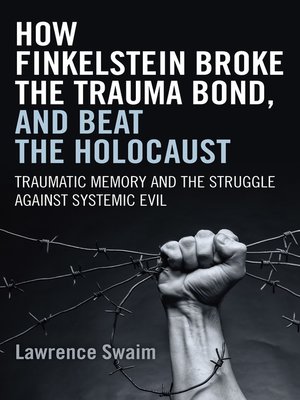 cover image of How Finkelstein Broke the Trauma Bond, and Beat the Holocaust